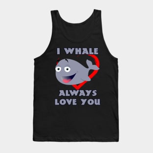 I Whale Always Love You Tank Top